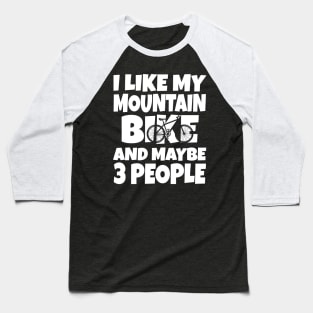 I like my mountain bike and maybe 3 people Baseball T-Shirt